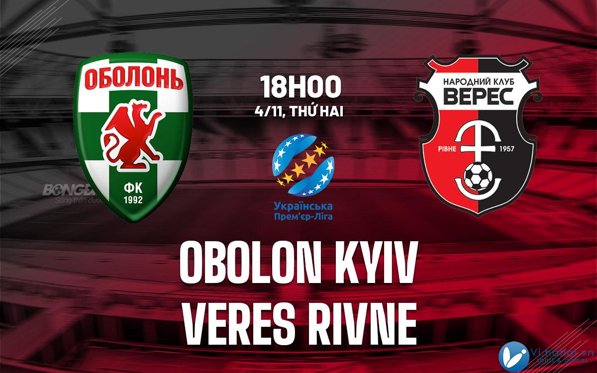 Nhận định bóng đá hôm nay Obolon Kyiv vs Veres Rivne vdqg Ukraine