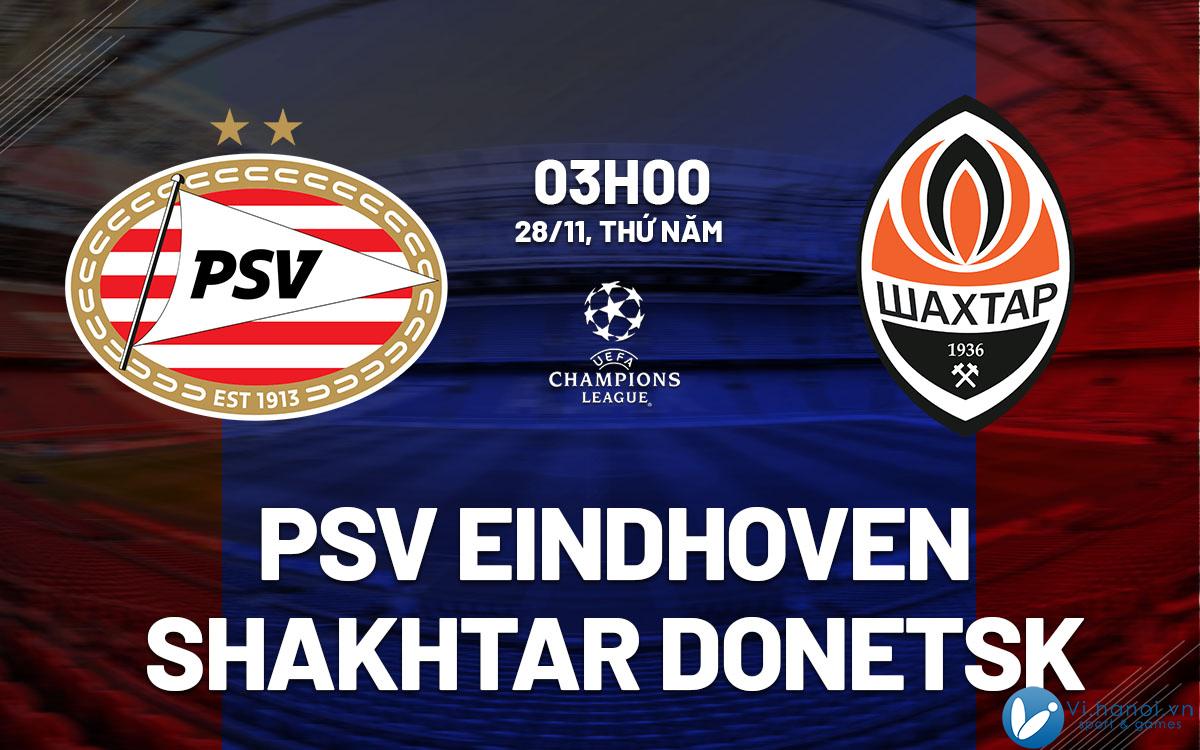 Dự đoán bóng đá PSV Eindhoven vs Shakhtar Donetsk cup c1 au au Champions League hôm nay