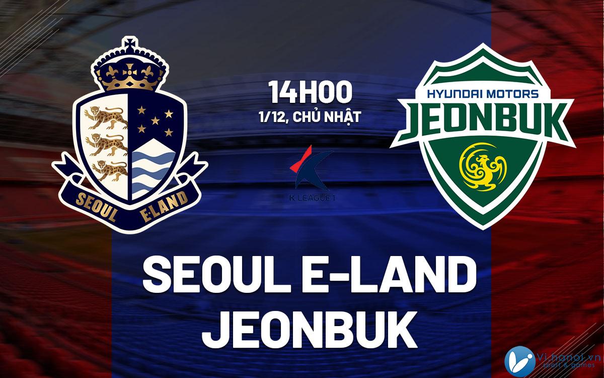 Dự đoán bóng đá trận play-off Seoul E-Land vs Jeonbuk Hàn Quốc hôm nay