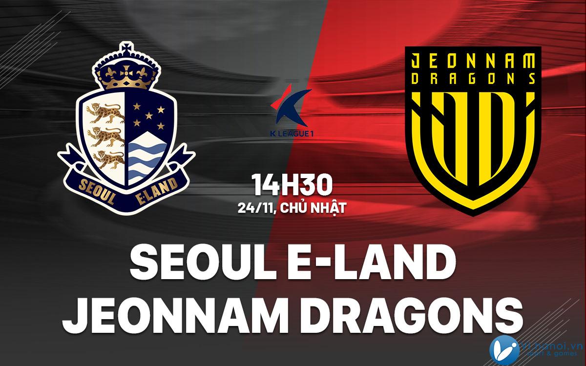 Dự đoán bóng đá trận play-off Seoul E-Land vs Jeonnam Dragons Hàn Quốc vdqg hôm nay