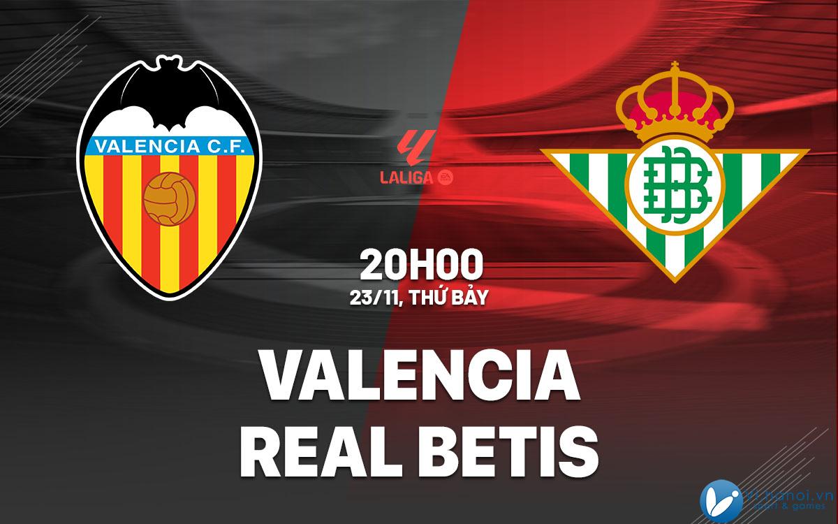 Soi kèo bóng đá Valencia vs Real Betis ngày hôm nay