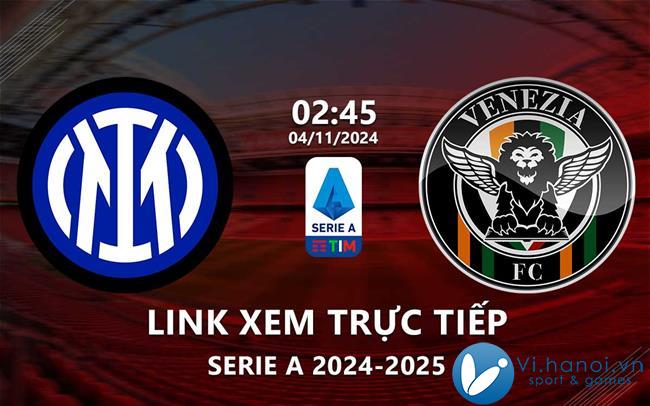 Link xem trực tiếp Inter Milan vs Venezia (Serie A 2024/25)