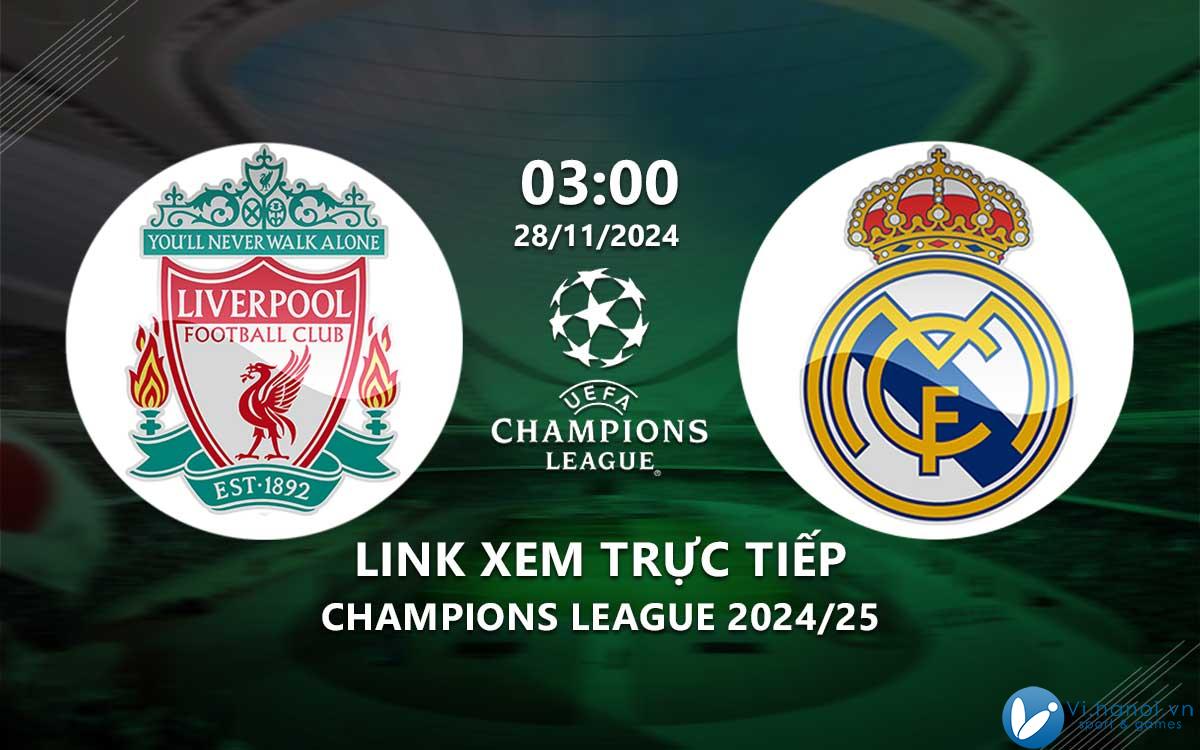 Link xem trực tiếp Liverpool vs Real Madrid (Cup C1 2024/25)