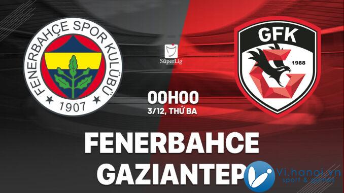 Soi kèo bóng đá Fenerbahce vs Gaziantep vdqg hôm nay