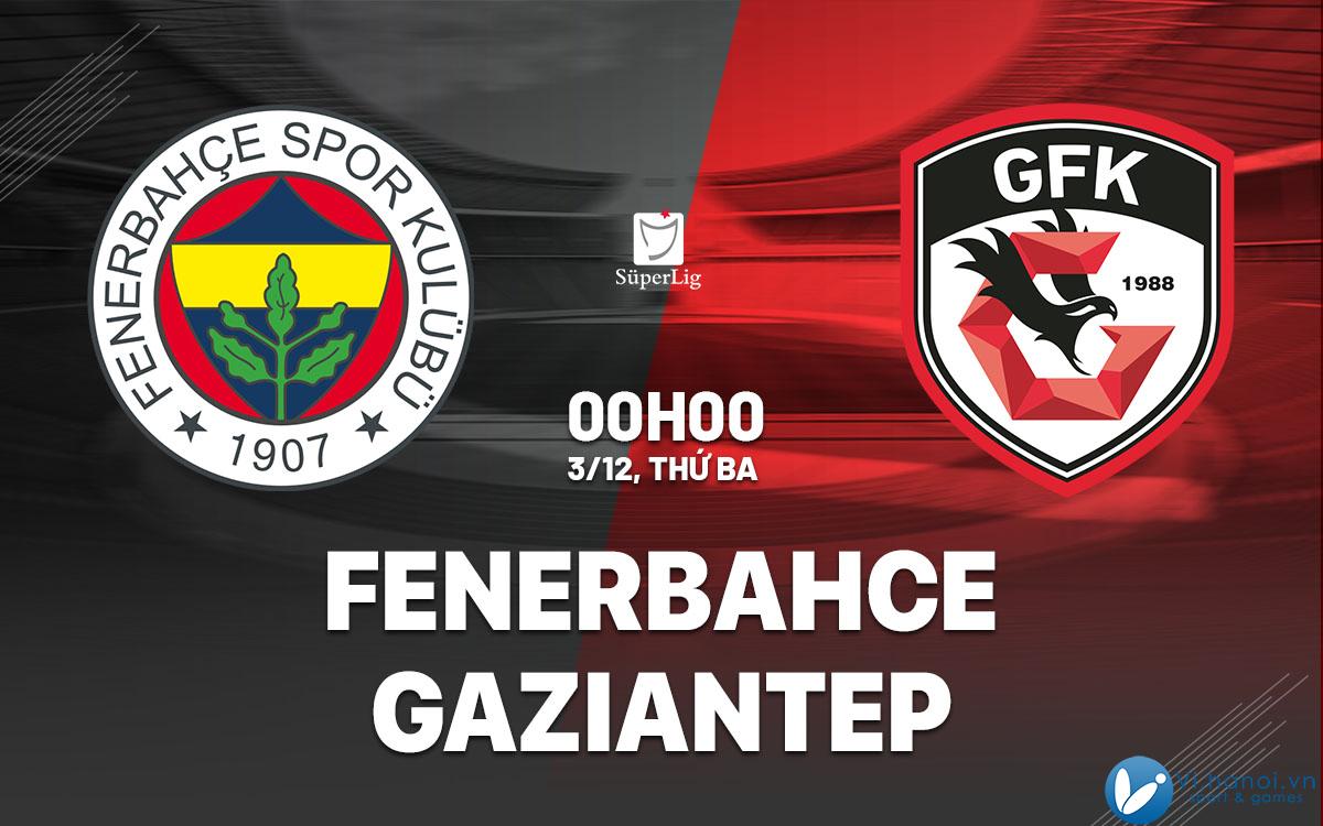 Soi kèo bóng đá Fenerbahce vs Gaziantep vdqg hôm nay